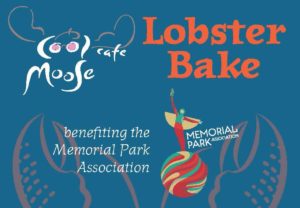 On Saturday, March 5th, at 6:30-9:30 P.M., the Cool Moose Café is hosting a second Claws for a Cause, Lobster Bake, to benefit the Memorial Park Association, a nonprofit dedicated to the preservation and protection of Memorial Park. 